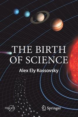The Birth of Science - Alex Ely Kossovsky - cover