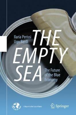 The Empty Sea: The Future of the Blue Economy - Ilaria Perissi,Ugo Bardi - cover