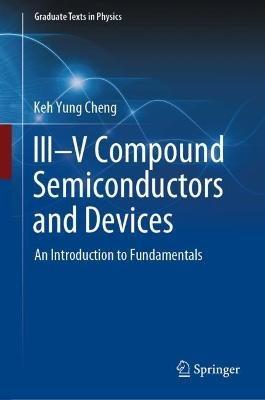 III–V Compound Semiconductors and Devices: An Introduction to Fundamentals - Keh Yung Cheng - cover