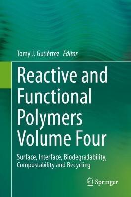 Reactive and Functional Polymers Volume Four: Surface, Interface, Biodegradability, Compostability and Recycling - cover