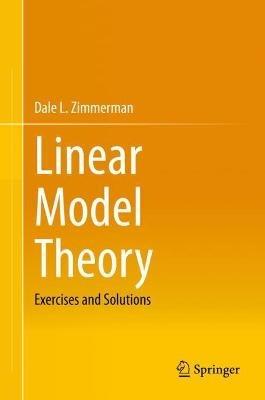 Linear Model Theory: Exercises and Solutions - Dale L. Zimmerman - cover