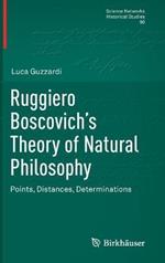 Ruggiero Boscovich’s Theory of Natural Philosophy: Points, Distances, Determinations