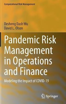 Pandemic Risk Management in Operations and Finance: Modeling the Impact of COVID-19 - Desheng Dash Wu,David L. Olson - cover