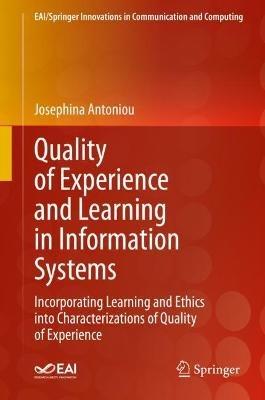 Quality of Experience and Learning in Information Systems: Incorporating Learning and Ethics into Characterizations of Quality of Experience - Josephina Antoniou - cover