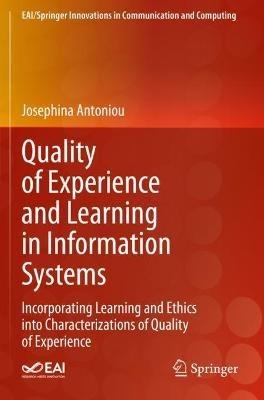 Quality of Experience and Learning in Information Systems: Incorporating Learning and Ethics into Characterizations of Quality of Experience - Josephina Antoniou - cover