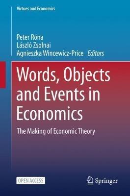Words, Objects and Events in Economics: The Making of Economic Theory - cover