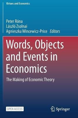 Words, Objects and Events in Economics: The Making of Economic Theory - cover