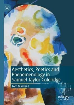 Aesthetics, Poetics and Phenomenology in Samuel Taylor Coleridge - Tom Marshall - cover