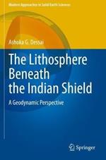 The Lithosphere Beneath the Indian Shield: A Geodynamic Perspective