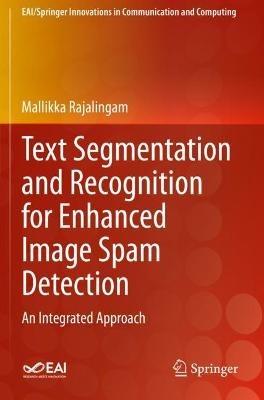 Text Segmentation and Recognition for Enhanced Image Spam Detection: An Integrated Approach - Mallikka Rajalingam - cover