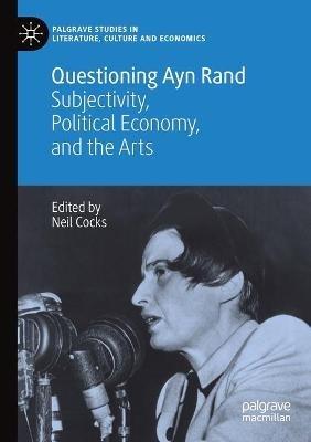 Questioning Ayn Rand: Subjectivity, Political Economy, and the Arts - cover