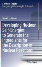 Developing Nucleon Self-Energies to Generate the Ingredients for the Description of Nuclear Reactions