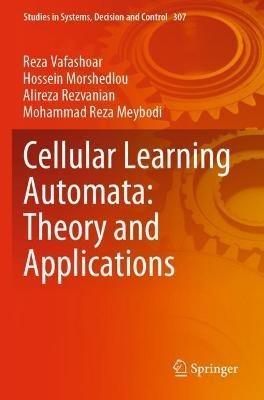 Cellular Learning Automata: Theory and Applications - Reza Vafashoar,Hossein Morshedlou,Alireza Rezvanian - cover