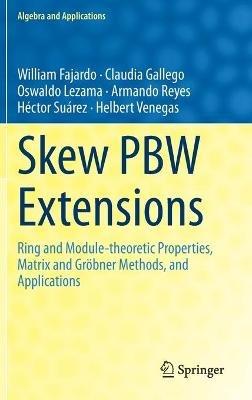 Skew PBW Extensions: Ring and Module-theoretic Properties, Matrix and Gröbner Methods,  and Applications - William Fajardo,Claudia Gallego,Oswaldo Lezama - cover