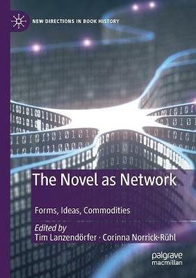 The Novel as Network: Forms, Ideas, Commodities - cover