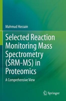 Selected Reaction Monitoring Mass Spectrometry (SRM-MS)  in Proteomics: A Comprehensive View - Mahmud Hossain - cover