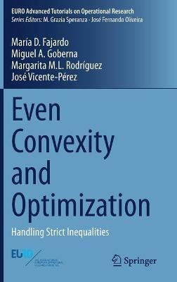 Even Convexity and Optimization: Handling Strict Inequalities - María D. Fajardo,Miguel A. Goberna,Margarita M.L. Rodríguez - cover