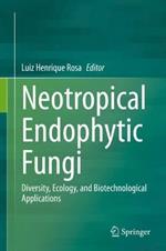 Neotropical Endophytic Fungi: Diversity, Ecology, and Biotechnological Applications