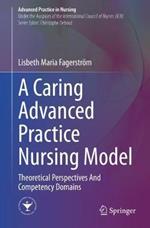 A Caring Advanced Practice Nursing Model: Theoretical Perspectives And Competency Domains
