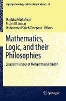 Mathematics, Logic, and their Philosophies: Essays in Honour of Mohammad Ardeshir