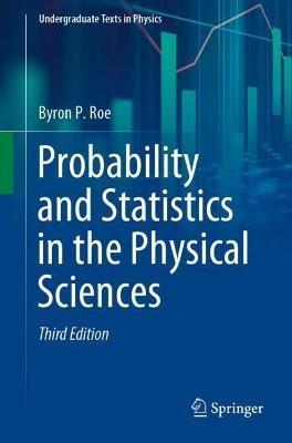 Probability and Statistics in the Physical Sciences - Byron P. Roe - cover