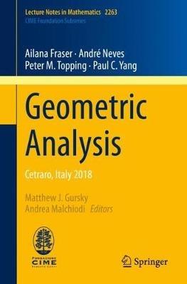 Geometric Analysis: Cetraro, Italy 2018 - Ailana Fraser,André Neves,Peter M. Topping - cover