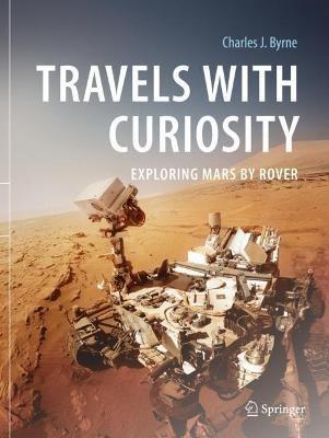 Travels with Curiosity: Exploring Mars by Rover - Charles J. Byrne - cover