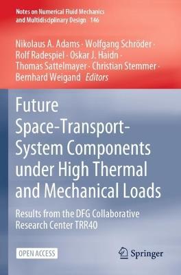 Future Space-Transport-System Components under High Thermal and Mechanical Loads: Results from the DFG Collaborative Research Center TRR40 - cover
