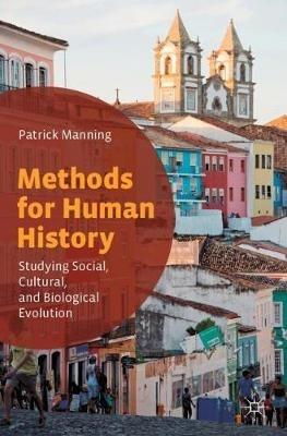 Methods for Human History: Studying Social, Cultural, and Biological Evolution - Patrick Manning - cover