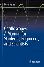 Oscilloscopes: A Manual for Students, Engineers, and Scientists