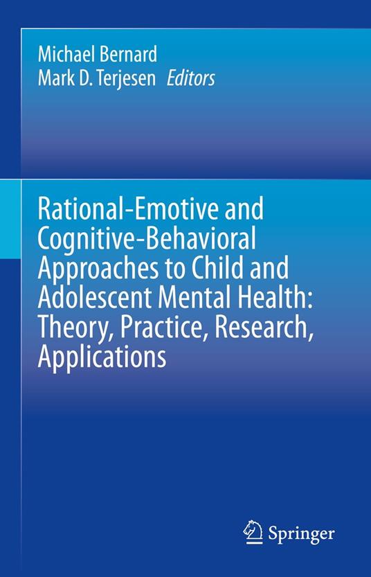 Rational-Emotive and Cognitive-Behavioral Approaches to Child and Adolescent Mental Health: Theory, Practice, Research, Applications.