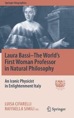 Laura Bassi-The World's First Woman Professor in Natural Philosophy: An Iconic Physicist in Enlightenment Italy - cover