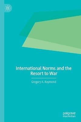 International Norms and the Resort to War - Gregory A. Raymond - cover