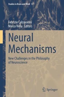 Neural Mechanisms: New Challenges in the Philosophy of Neuroscience - cover