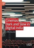 Cinemas Dark and Slow in Digital India - Lalitha Gopalan - cover