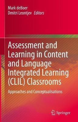Assessment and Learning in Content and Language Integrated Learning (CLIL) Classrooms: Approaches and Conceptualisations - cover