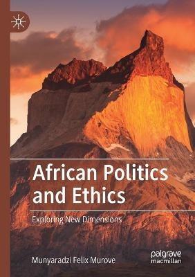 African Politics and Ethics: Exploring New Dimensions - Munyaradzi Felix Murove - cover