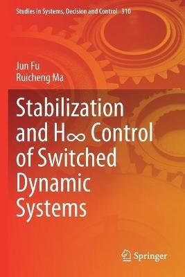 Stabilization and H8 Control of Switched Dynamic Systems - Jun Fu,Ruicheng Ma - cover