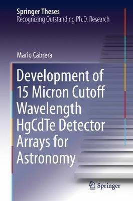 Development of 15 Micron Cutoff Wavelength HgCdTe Detector Arrays for Astronomy - Mario Cabrera - cover