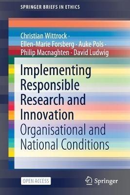 Implementing Responsible Research and Innovation: Organisational and National Conditions - Christian Wittrock,Ellen-Marie Forsberg,Auke Pols - cover