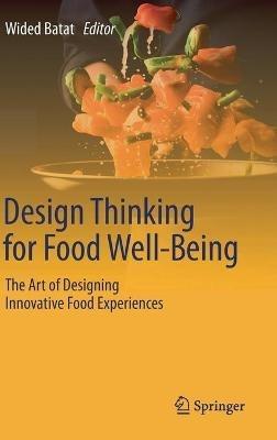 Design Thinking for Food Well-Being: The Art of Designing Innovative Food Experiences - cover