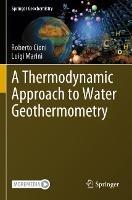 A Thermodynamic Approach to Water Geothermometry - Roberto Cioni,Luigi Marini - cover