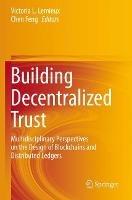 Building Decentralized Trust: Multidisciplinary Perspectives on the Design of Blockchains and Distributed Ledgers - cover