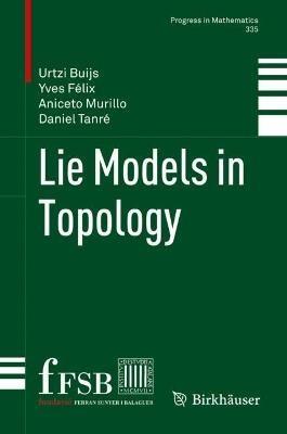 Lie Models in Topology - Urtzi Buijs,Yves Félix,Aniceto Murillo - cover