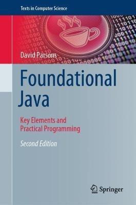 Foundational Java: Key Elements and Practical Programming - David Parsons - cover