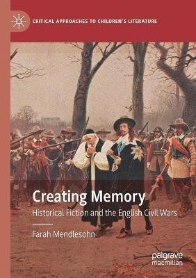 Creating Memory: Historical Fiction and the English Civil Wars - Farah Mendlesohn - cover