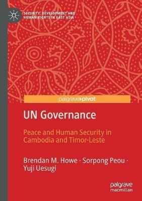 UN Governance: Peace and Human Security in Cambodia and Timor-Leste - Brendan M. Howe,Sorpong Peou,Yuji Uesugi - cover