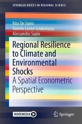 Regional Resilience to Climate and Environmental Shocks: A Spatial Econometric Perspective - Rita De Siano,Valerio Leone Sciabolazza,Alessandro Sapio - cover