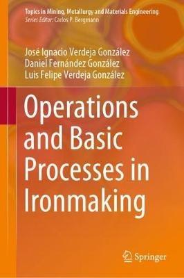 Operations and Basic Processes in Ironmaking - José Ignacio Verdeja González,Daniel Fernández González,Luis Felipe Verdeja González - cover