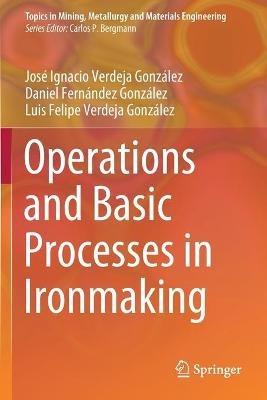 Operations and Basic Processes in Ironmaking - José Ignacio Verdeja González,Daniel Fernández González,Luis Felipe Verdeja González - cover